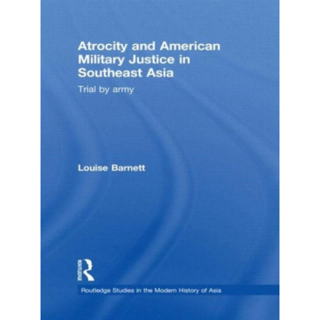Atrocity and American Military Justice in Southeast Asia: Trial by Army
