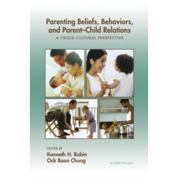 Parenting Beliefs, Behaviors, and Parent-Child Relations: A Cross-Cultural Perspective