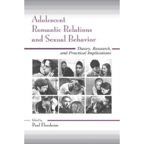Adolescent Romantic Relations and Sexual Behavior: Theory, Research, and Practical Implications
