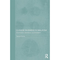 Chinese Business in Malaysia: Accumulation, Accommodation and Ascendance