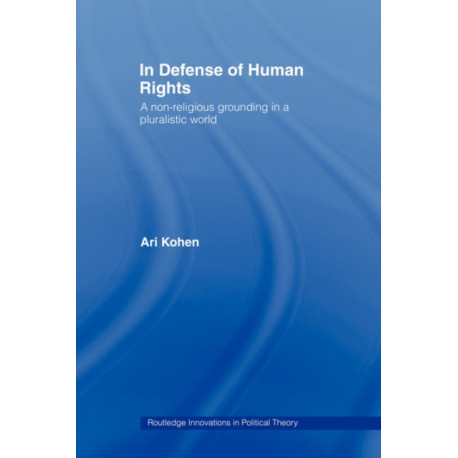 In Defense of Human Rights: A Non-Religious Grounding in a Pluralistic World