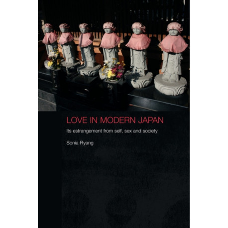 Love in Modern Japan: Its Estrangement from Self, Sex and Society