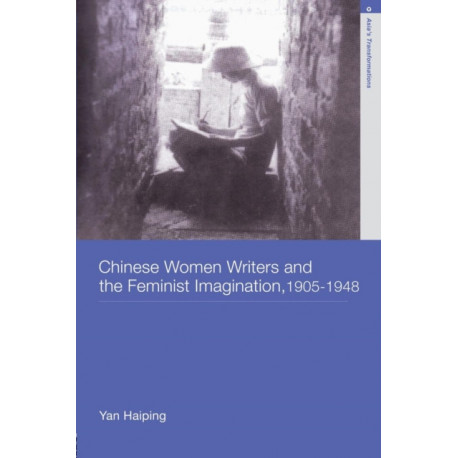 Chinese Women Writers and the Feminist Imagination, 1905-1948