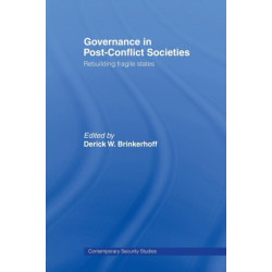 Governance in Post-Conflict Societies: Rebuilding Fragile States