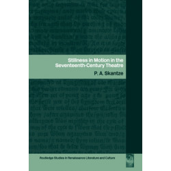 Stillness in Motion in the Seventeenth Century Theatre