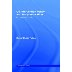 US Intervention Policy and Army Innovation: From Vietnam to Iraq