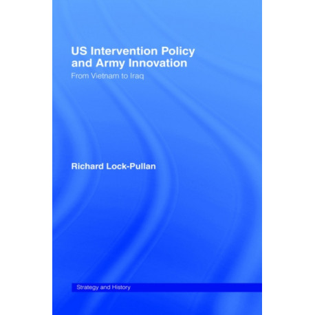 US Intervention Policy and Army Innovation: From Vietnam to Iraq