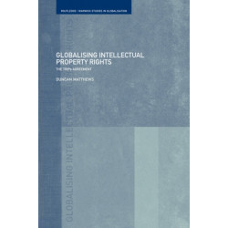 Globalising Intellectual Property Rights: The TRIPS Agreement