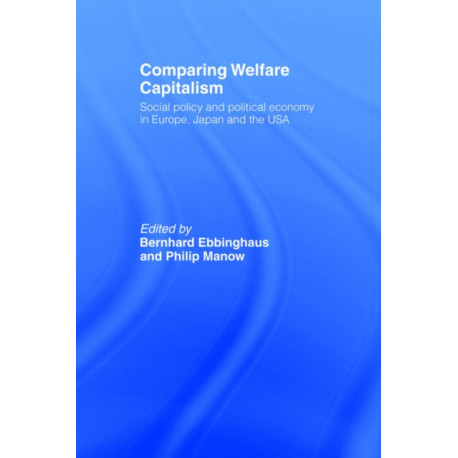 Comparing Welfare Capitalism: Social Policy and Political Economy in Europe, Japan and the USA
