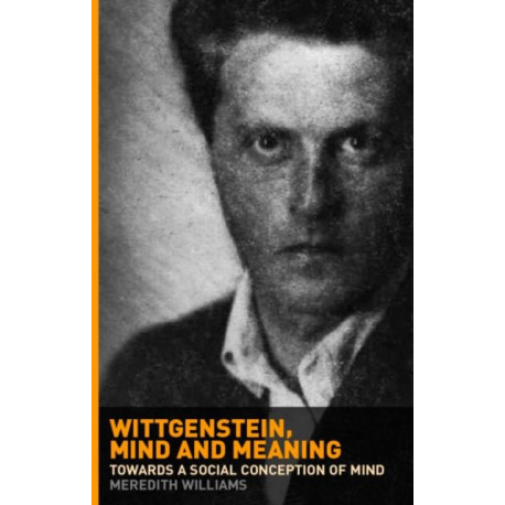 Wittgenstein, Mind and Meaning: Towards a Social Conception of Mind