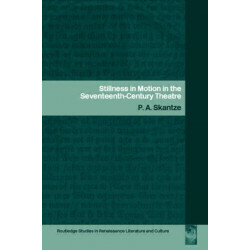 Stillness in Motion in the Seventeenth Century Theatre