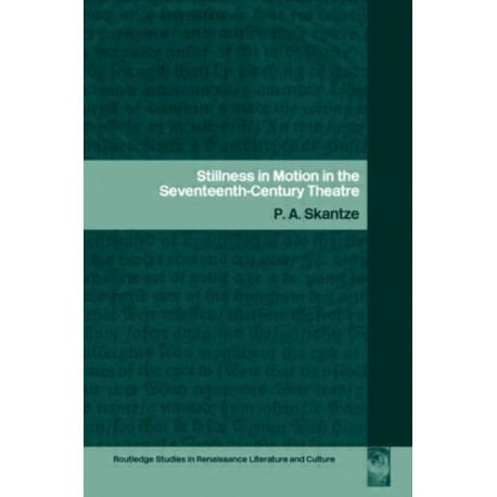 Stillness in Motion in the Seventeenth Century Theatre