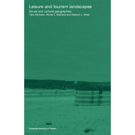 Leisure and Tourism Landscapes: Social and Cultural Geographies