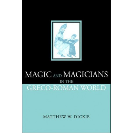 Magic and Magicians in the Greco-Roman World