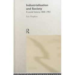 Industrialisation and Society: A Social History, 1830-1951