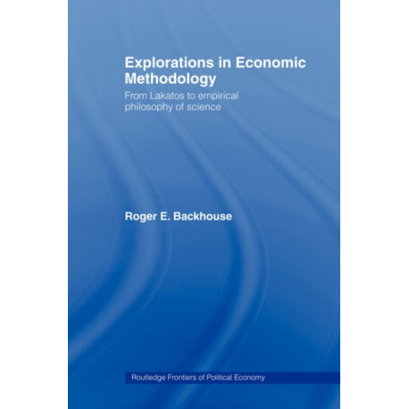 Explorations in Economic Methodology: From Lakatos to Empirical Philosophy of Science