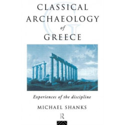 The Classical Archaeology of Greece: Experiences of the Discipline