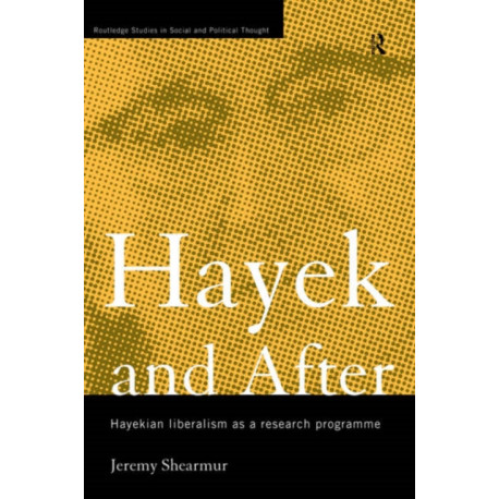 Hayek and After: Hayekian Liberalism as a Research Programme