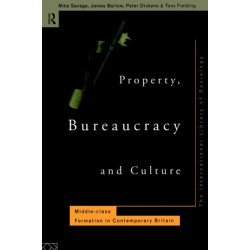 Property Bureaucracy & Culture: Middle Class Formation in Contemporary Britain