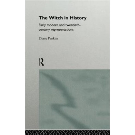 The Witch in History: Early Modern and Twentieth-Century Representations