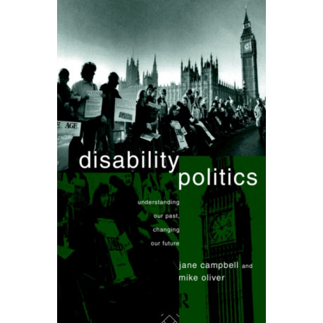 Disability Politics: Understanding Our Past, Changing Our Future