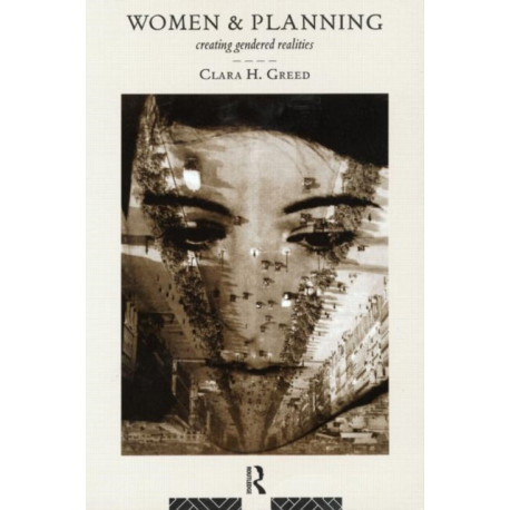 Women and Planning: Creating Gendered Realities