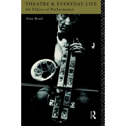 Theatre and Everyday Life: An Ethics of Performance