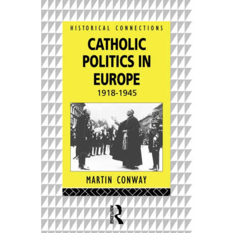 Catholic Politics in Europe, 1918-1945