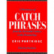 A Dictionary of Catch Phrases: British and American, from the Sixteenth Century to the Present Day