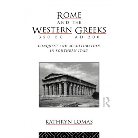 Rome and the Western Greeks, 350 BC - AD 200: Conquest and Acculturation in Southern Italy