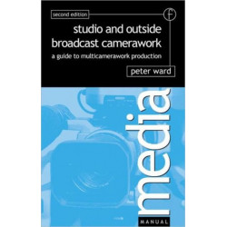 Studio and Outside Broadcast Camerawork: A guide to multi-camerawork production