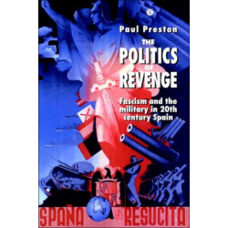 The Politics of Revenge: Fascism and the Military in 20th-century Spain