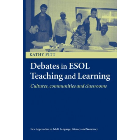 Debates in ESOL Teaching and Learning: Cultures, Communities and Classrooms
