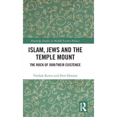 Islam, Jews and the Temple Mount: The Rock of Our/Their Existence