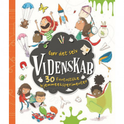 Gør det selv videnskab: 30 fantastiske hjemmeeksperimenter