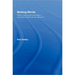 Making Minds: What's Wrong with Education - and What Should We Do about It?