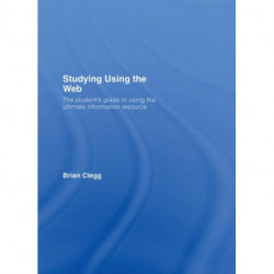 Studying Using the Web: The Student's Guide to Using the Ultimate Information Resource