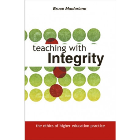 Teaching with Integrity: The Ethics of Higher Education Practice