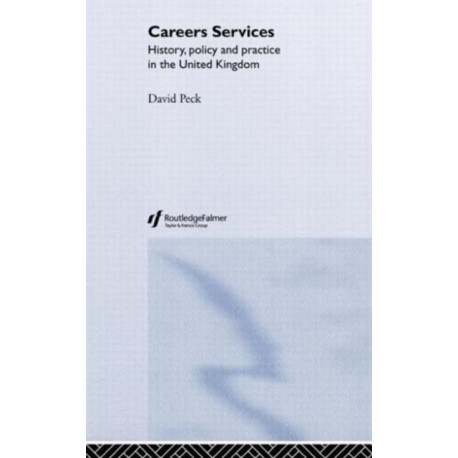Careers Services: History, Policy and Practice in The United Kingdom
