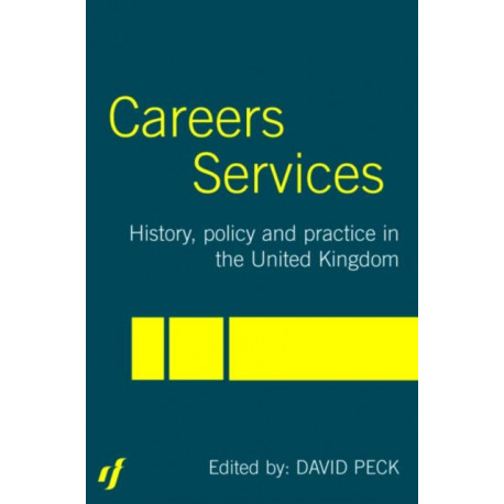 Careers Services: History, Policy and Practice in The United Kingdom
