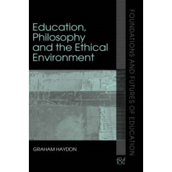Education, Philosophy and the Ethical Environment