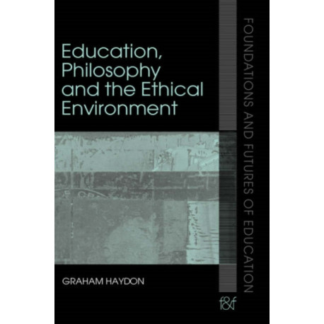 Education, Philosophy and the Ethical Environment