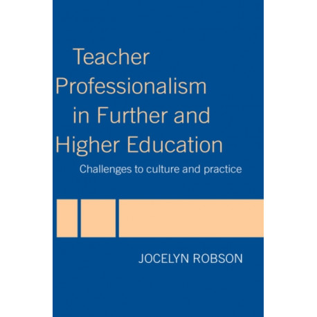 Teacher Professionalism in Further and Higher Education: Challenges to Culture and Practice