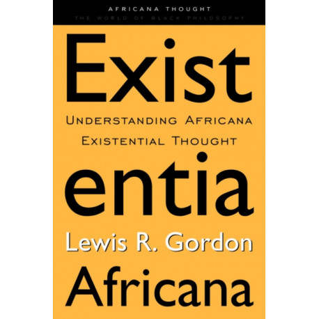Existentia Africana: Understanding Africana Existential Thought
