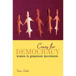 Crazy for Democracy: Women in Grassroots Movements