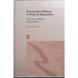 Curriculum Making in Post-16 Education: The Social Conditions of Studentship