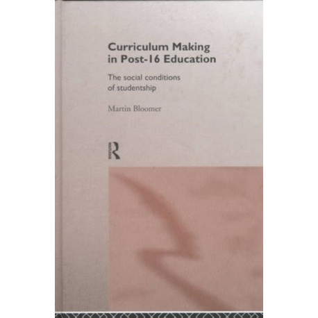 Curriculum Making in Post-16 Education: The Social Conditions of Studentship
