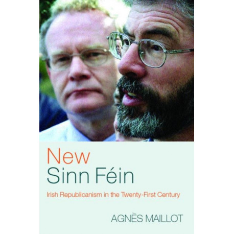 New Sinn Fein: Irish Republicanism in the Twenty-First Century
