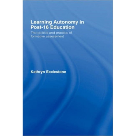 Learning Autonomy in Post-16 Education: The Policy and Practice of Formative Assessment