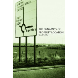 The Dynamics of Property Location: Value and the Factors which Drive the Location of Shops, Offices and Other Land Uses